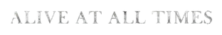 Alive at all Times - Home